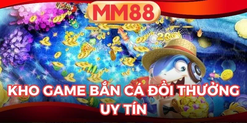 game bắn cá đổi thưởng uy tín